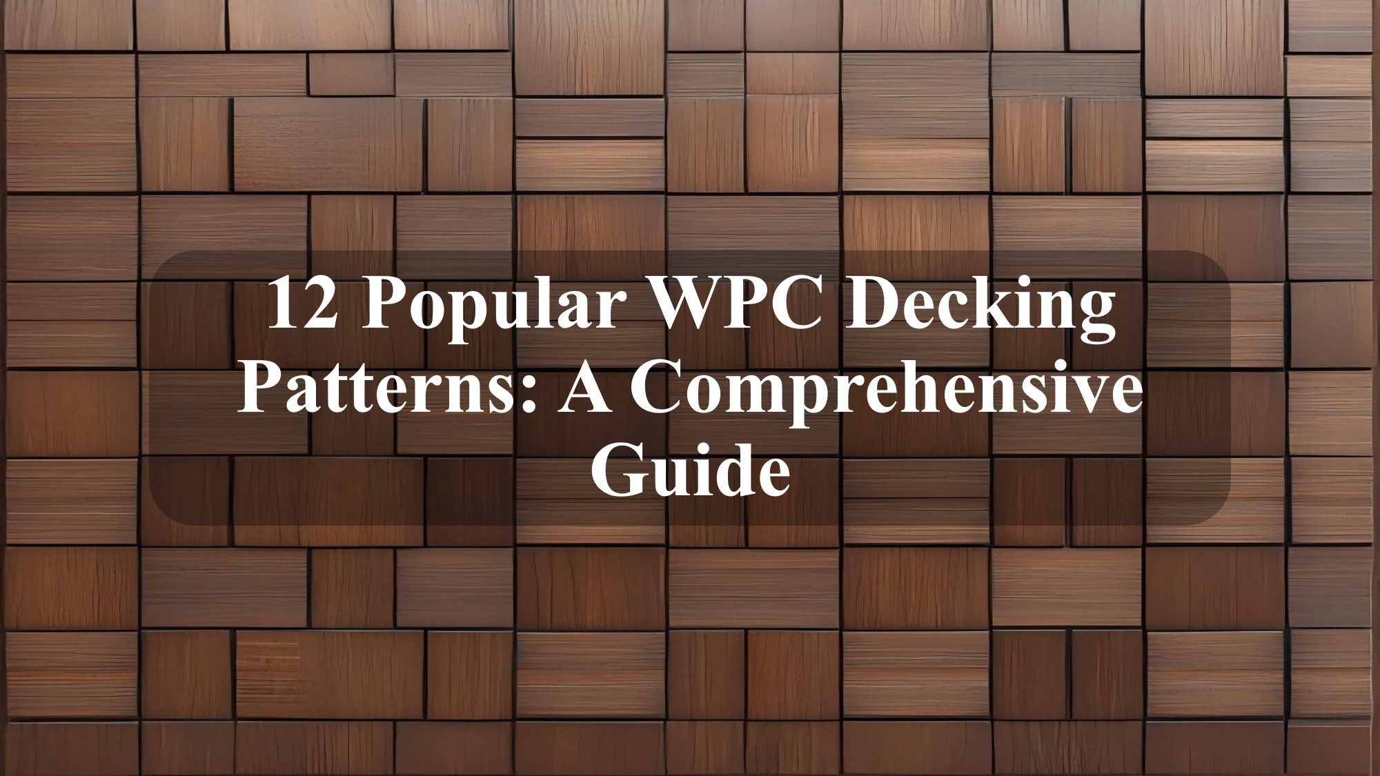 12 Popular WPC Decking Patterns A Comprehensive Guide