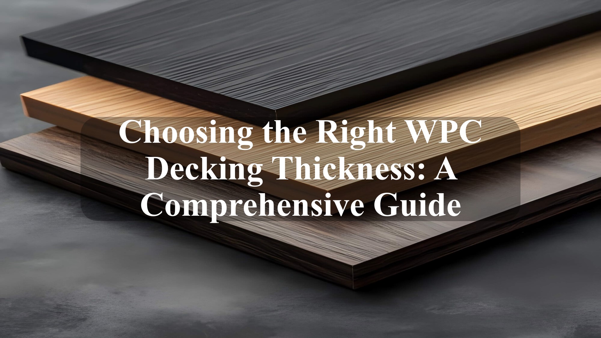 Choosing the Right WPC Decking Thickness A Comprehensive Guide