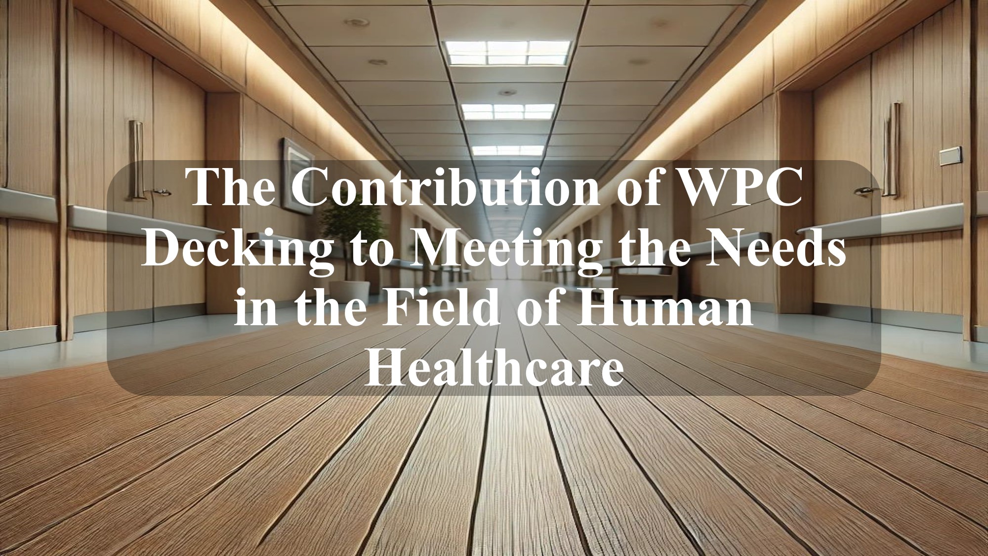 The Contribution of WPC Decking to Meeting the Needs in the Field of Human Healthcare