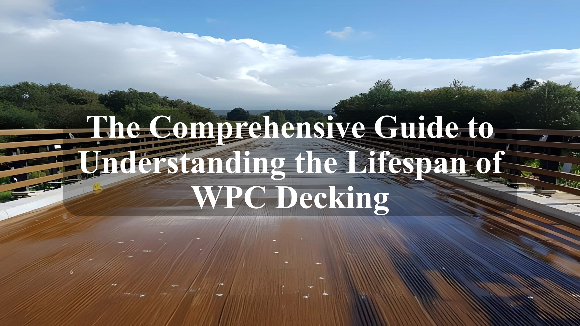 The Comprehensive Guide to Understanding the Lifespan of WPC Decking