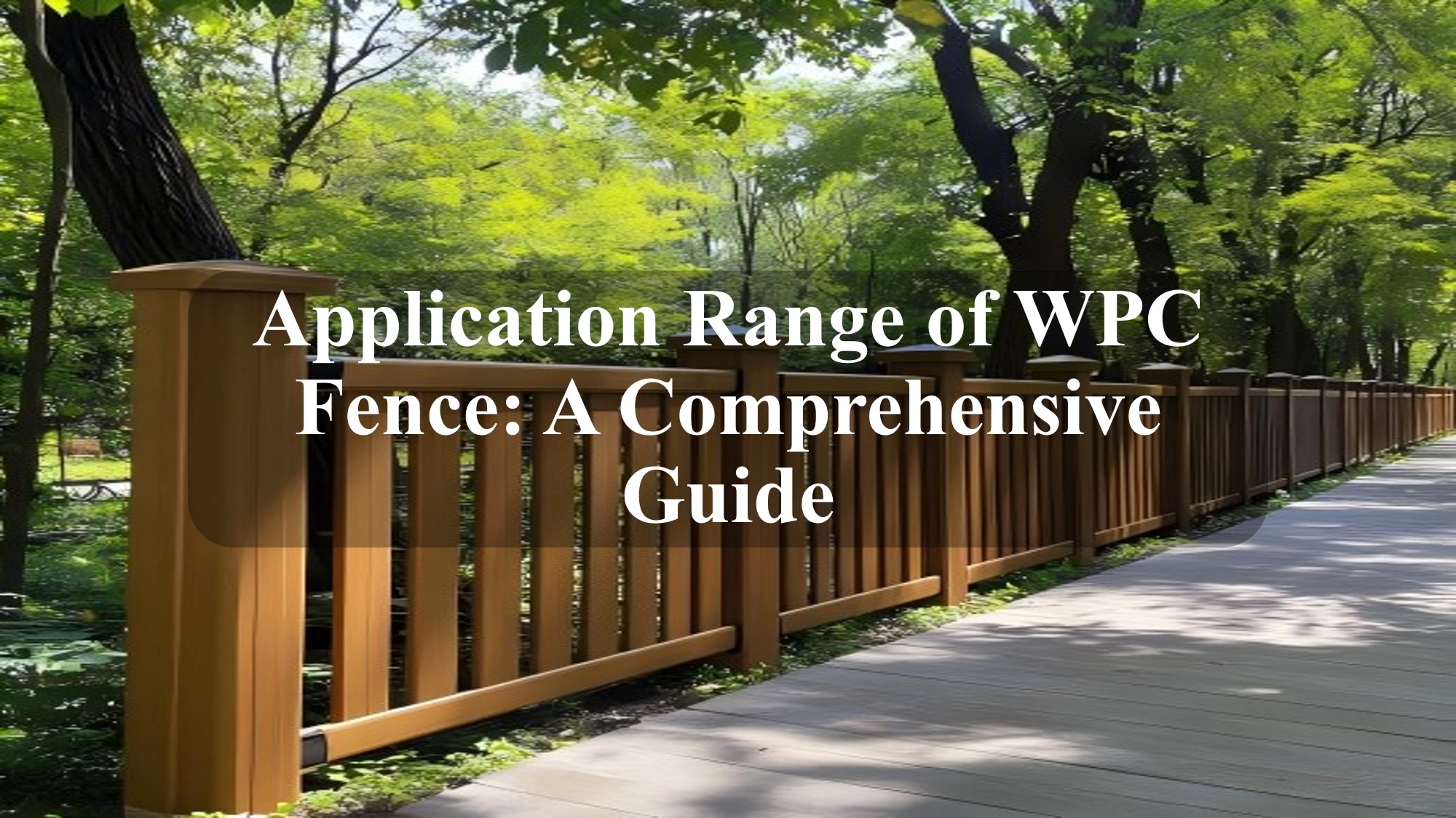 Application Range of WPC Fence A Comprehensive Guide