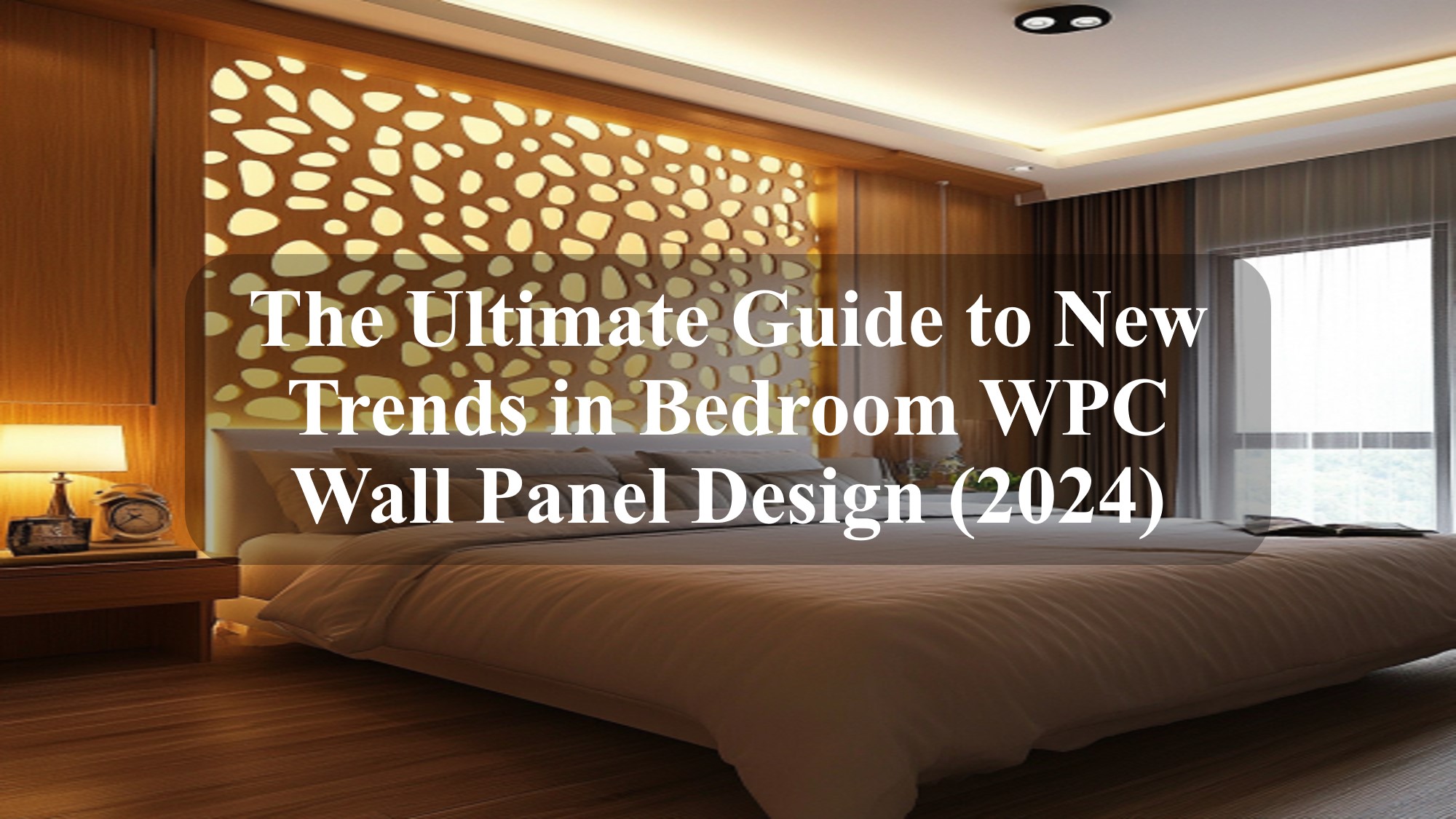 The Ultimate Guide to New Trends in Bedroom WPC Wall Panel Design 2024