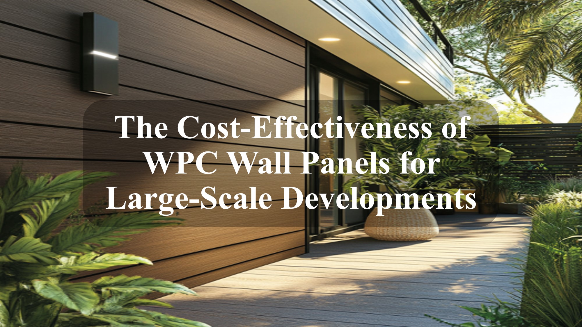 The CostEffectiveness of WPC Wall Panels for LargeScale Developments